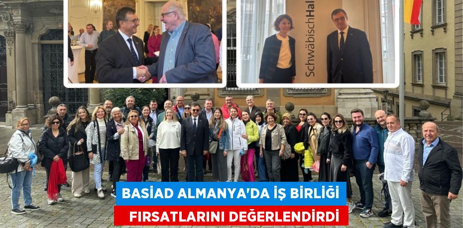 BASİAD ALMANYA'DA İŞ BİRLİĞİ    FIRSATLARINI DEĞERLENDİRDİ