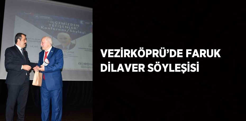 VEZİRKÖPRÜ’DE FARUK DİLAVER SÖYLEŞİSİ