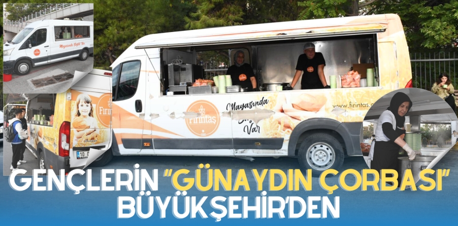 GENÇLERİN “GÜNAYDIN ÇORBASI” BÜYÜKŞEHİR’DEN