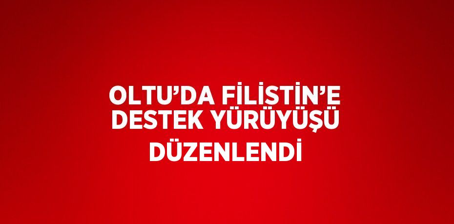 OLTU’DA FİLİSTİN’E DESTEK YÜRÜYÜŞÜ DÜZENLENDİ