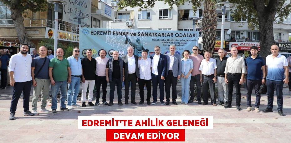 EDREMİT’TE AHİLİK GELENEĞİ   DEVAM EDİYOR