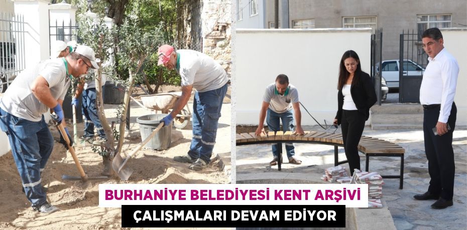 BURHANİYE BELEDİYESİ KENT ARŞİVİ   ÇALIŞMALARI DEVAM EDİYOR