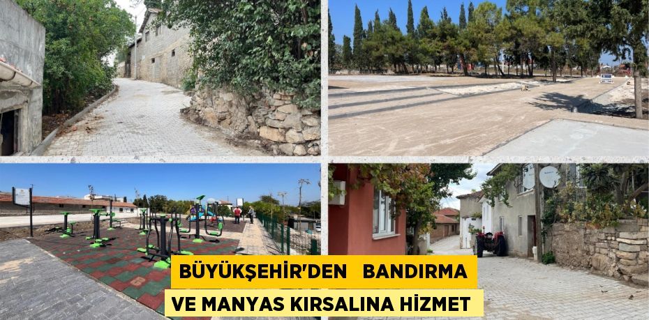 BÜYÜKŞEHİR’DEN   BANDIRMA VE MANYAS KIRSALINA HİZMET