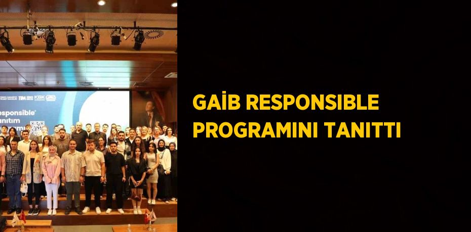 GAİB RESPONSIBLE PROGRAMINI TANITTI