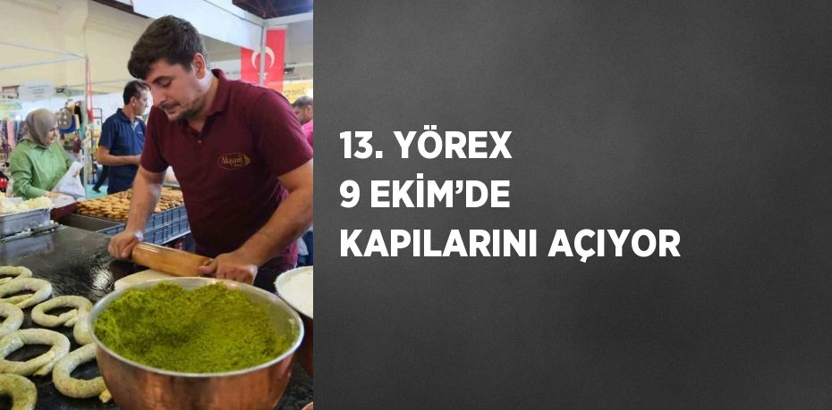 13. YÖREX 9 EKİM’DE KAPILARINI AÇIYOR