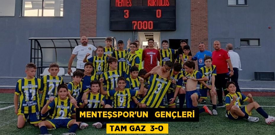 MENTEŞSPOR’UN   GENÇLERİ TAM GAZ  3-0