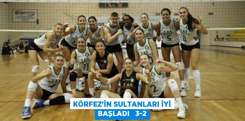 KÖRFEZ’İN SULTANLARI İYİ BAŞLADI   3-2