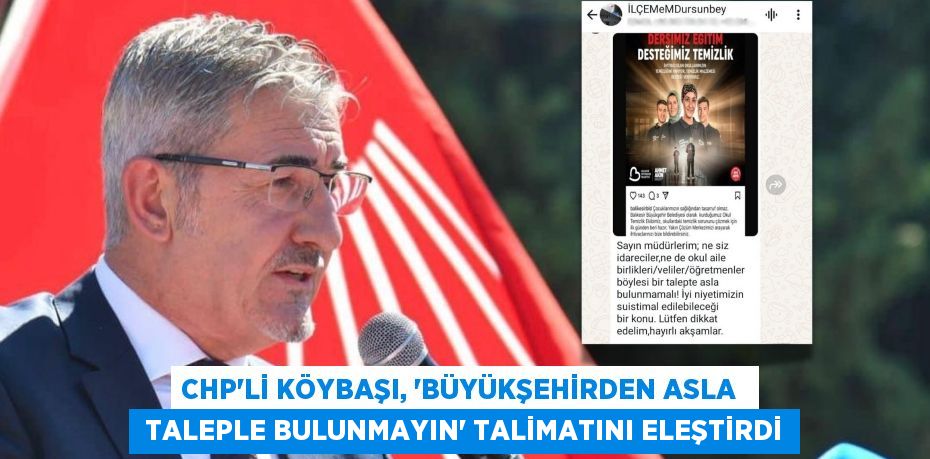 CHP’Lİ KÖYBAŞI, “BÜYÜKŞEHİRDEN ASLA   TALEPLE BULUNMAYIN” TALİMATINI ELEŞTİRDİ