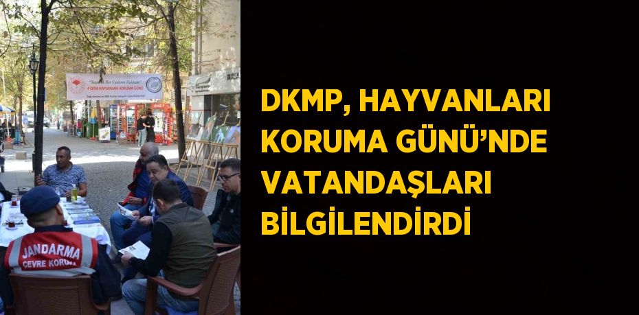 DKMP, HAYVANLARI KORUMA GÜNÜ’NDE VATANDAŞLARI BİLGİLENDİRDİ