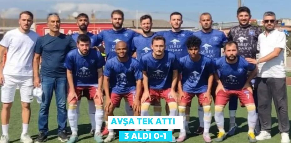 AVŞA TEK ATTI   3 ALDI 0-1