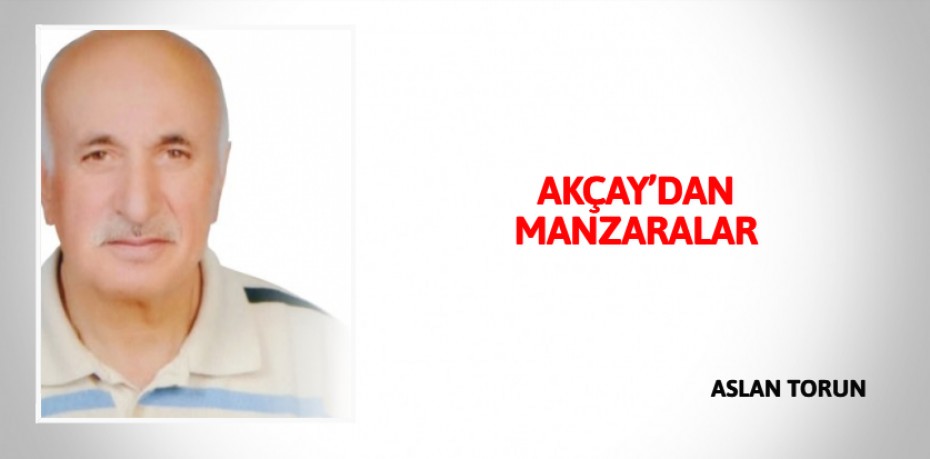 AKÇAY’DAN MANZARALAR