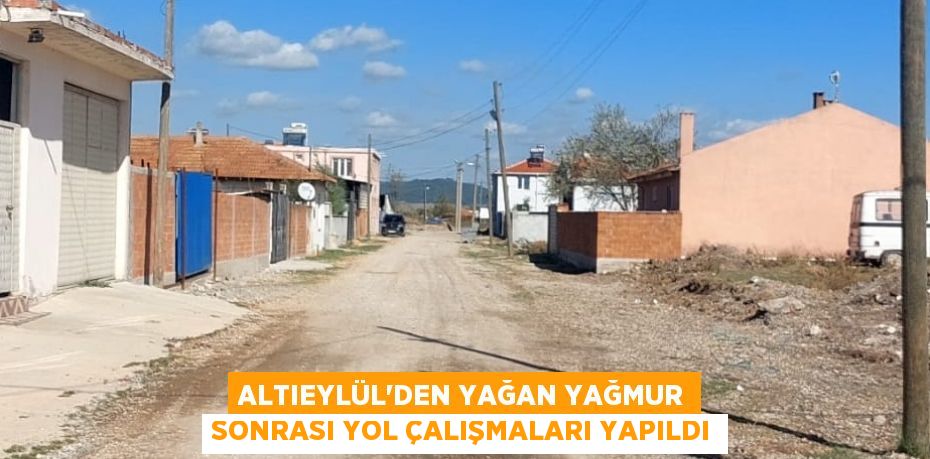 ALTIEYLÜL’DEN YAĞAN YAĞMUR SONRASI YOL ÇALIŞMALARI YAPILDI