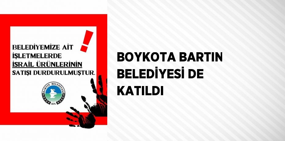 BOYKOTA BARTIN BELEDİYESİ DE KATILDI