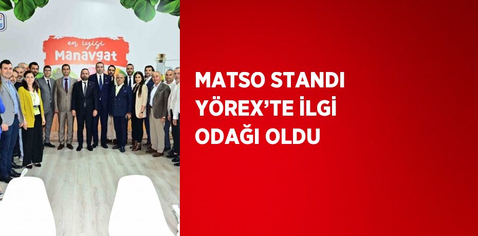 MATSO STANDI YÖREX’TE İLGİ ODAĞI OLDU