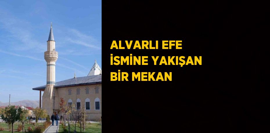 ALVARLI EFE İSMİNE YAKIŞAN BİR MEKAN