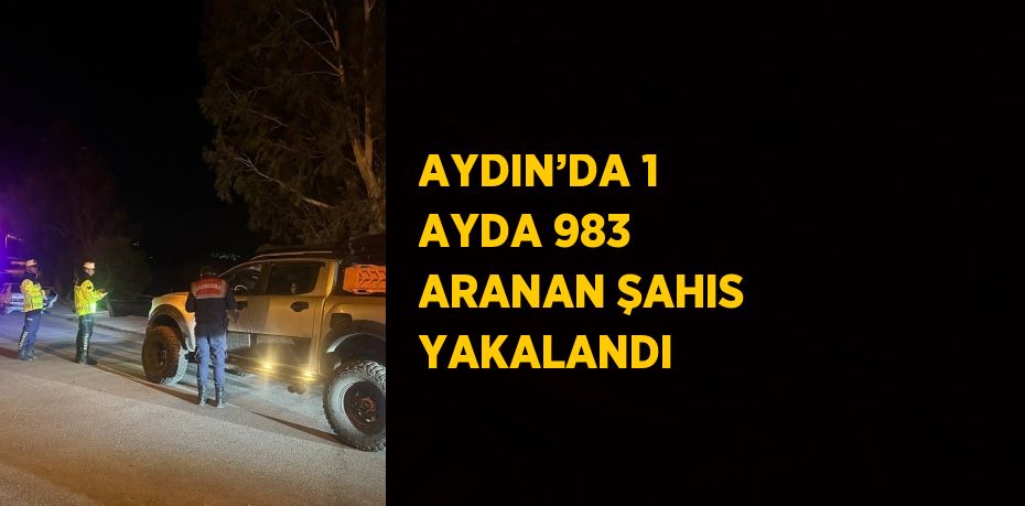 AYDIN’DA 1 AYDA 983 ARANAN ŞAHIS YAKALANDI