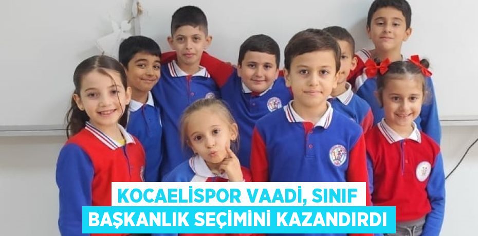 KOCAELİSPOR VAADİ, SINIF BAŞKANLIK SEÇİMİNİ KAZANDIRDI