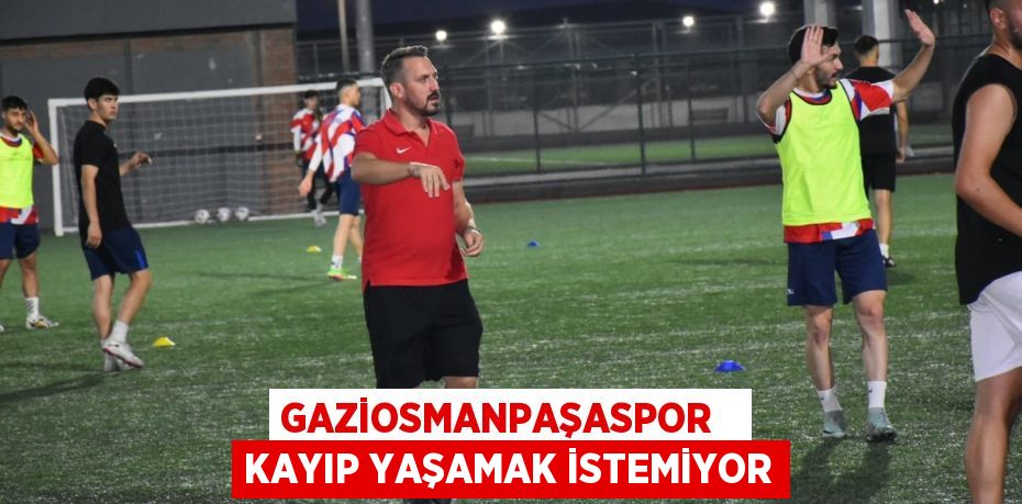 GAZİOSMANPAŞASPOR   KAYIP YAŞAMAK İSTEMİYOR