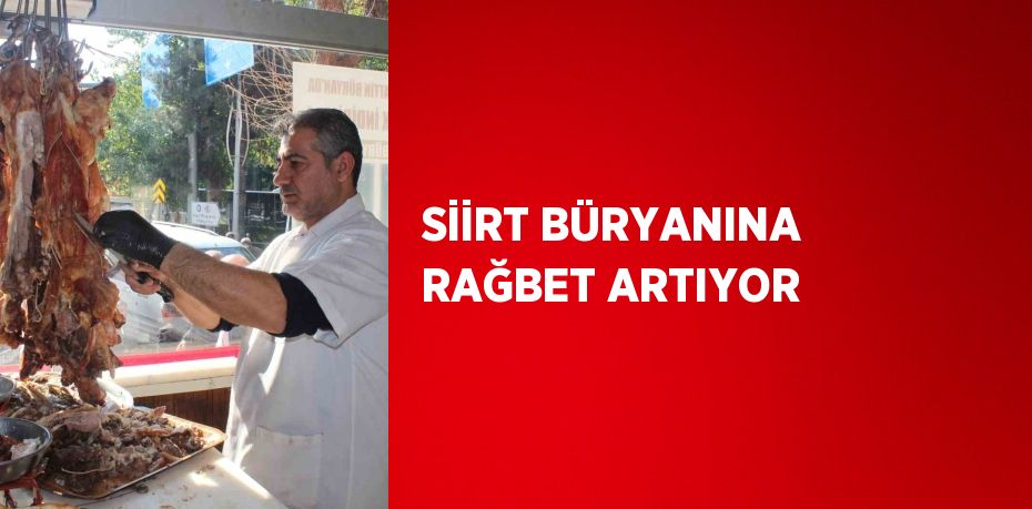 SİİRT BÜRYANINA RAĞBET ARTIYOR