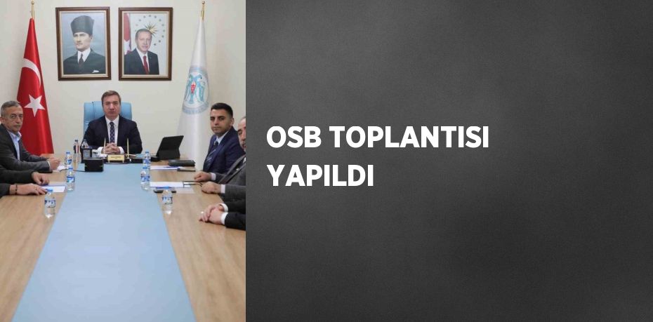 OSB TOPLANTISI YAPILDI