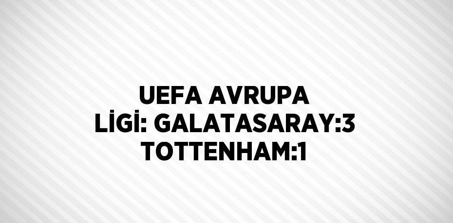 UEFA AVRUPA LİGİ: GALATASARAY:3 TOTTENHAM:1