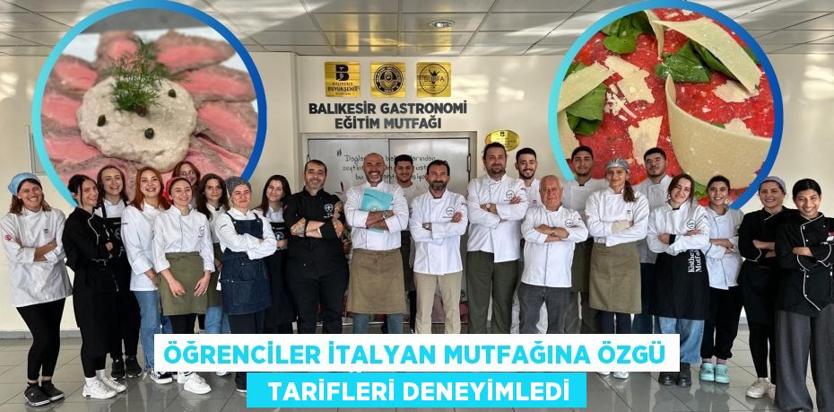 ÖĞRENCİLER İTALYAN MUTFAĞINA ÖZGÜ   TARİFLERİ DENEYİMLEDİ