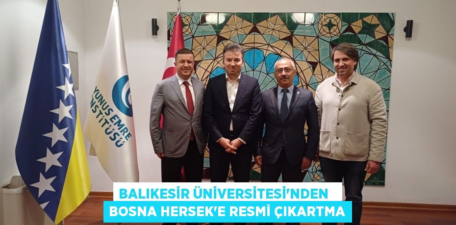 BALIKESİR ÜNİVERSİTESİ’NDEN   BOSNA HERSEK'E RESMİ ÇIKARTMA