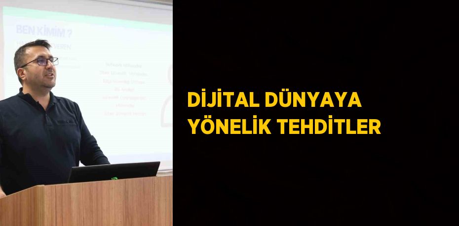 DİJİTAL DÜNYAYA YÖNELİK TEHDİTLER