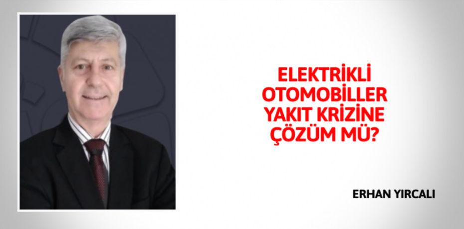 ELEKTRİKLİ OTOMOBİLLER YAKIT KRİZİNE ÇÖZÜM MÜ?