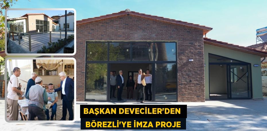 BAŞKAN DEVECİLER’DEN   BÖREZLİ'YE İMZA PROJE