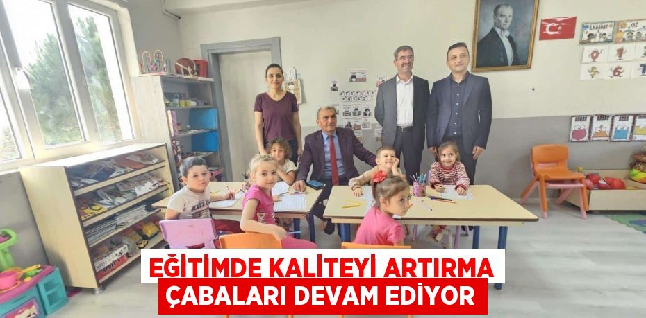 EĞİTİMDE KALİTEYİ ARTIRMA ÇABALARI DEVAM EDİYOR