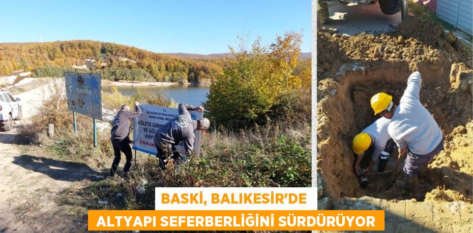 BASKİ, BALIKESİR’DE   ALTYAPI SEFERBERLİĞİNİ SÜRDÜRÜYOR