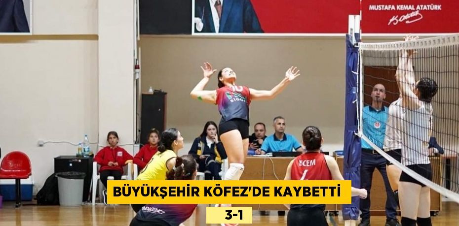 BÜYÜKŞEHİR KÖFEZ’DE KAYBETTİ      3-1