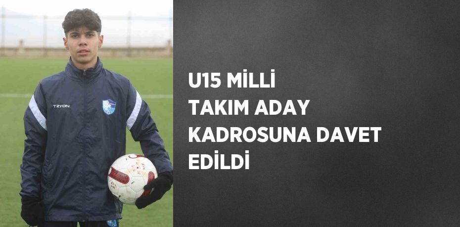 U15 MİLLİ TAKIM ADAY KADROSUNA DAVET EDİLDİ