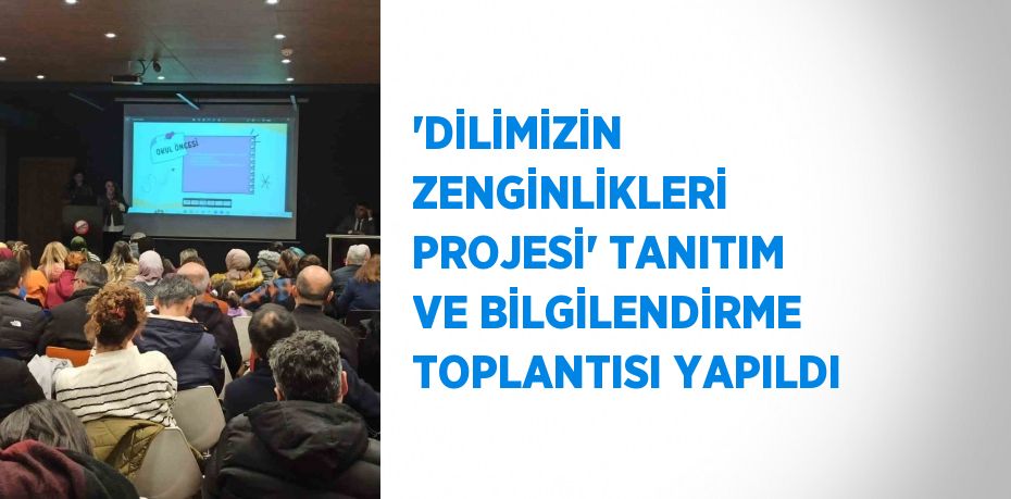 'DİLİMİZİN ZENGİNLİKLERİ PROJESİ' TANITIM VE BİLGİLENDİRME TOPLANTISI YAPILDI