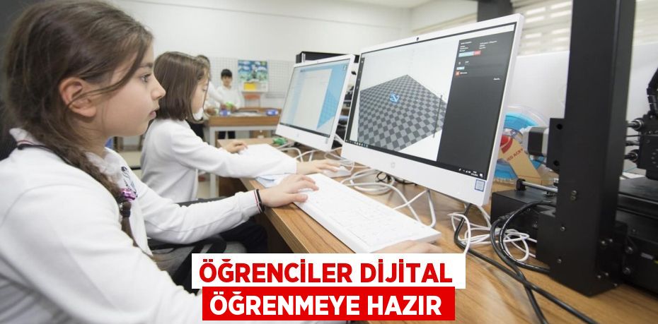 ÖĞRENCİLER DİJİTAL ÖĞRENMEYE HAZIR