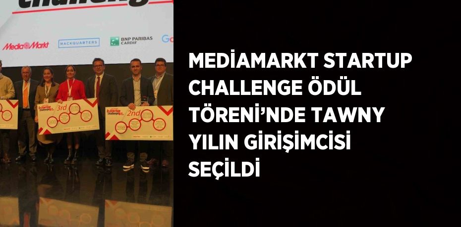 MEDİAMARKT STARTUP CHALLENGE ÖDÜL TÖRENİ’NDE TAWNY YILIN GİRİŞİMCİSİ SEÇİLDİ