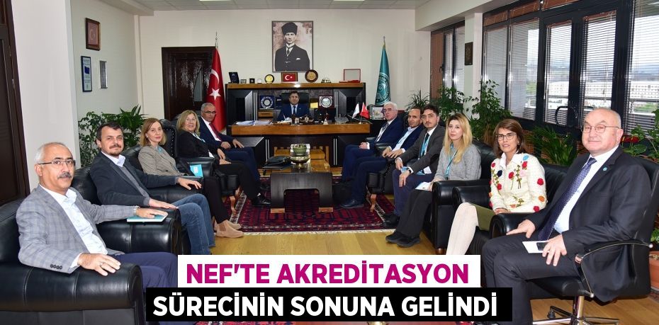 NEF’TE AKREDİTASYON SÜRECİNİN SONUNA GELİNDİ