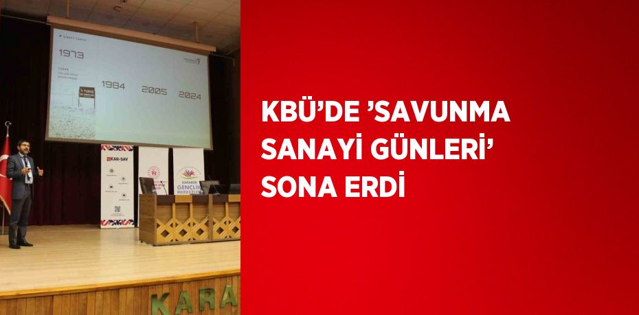 KBÜ’DE ’SAVUNMA SANAYİ GÜNLERİ’ SONA ERDİ