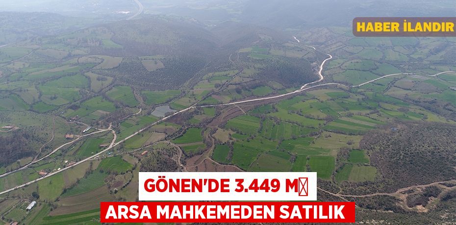 Gönen'de 3.449 m² arsa mahkemeden satılık