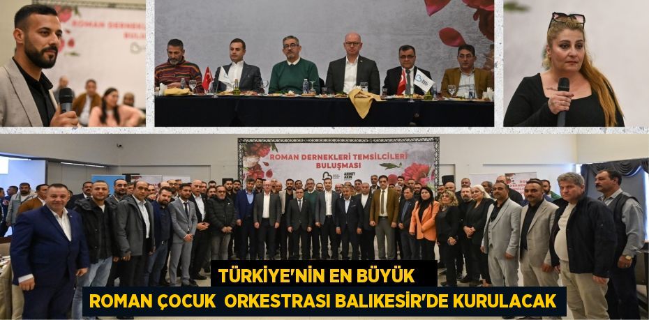 TÜRKİYE’NİN EN BÜYÜK    ROMAN ÇOCUK  ORKESTRASI BALIKESİR’DE KURULACAK