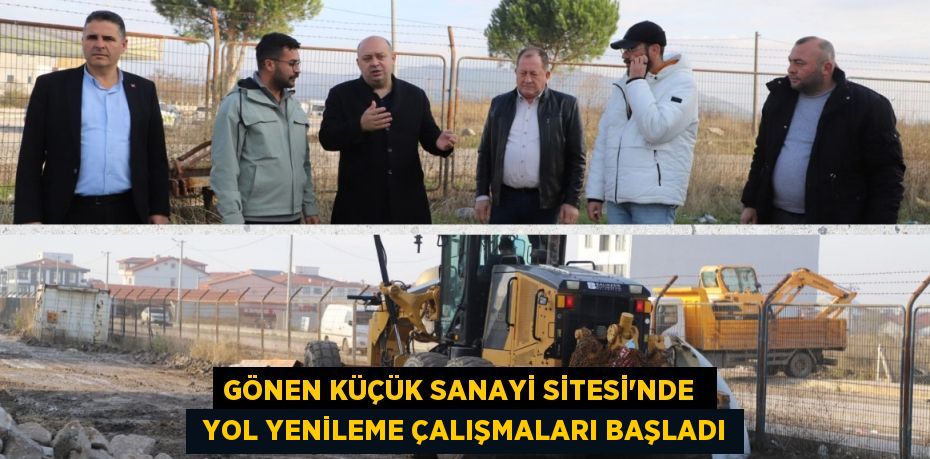 GÖNEN KÜÇÜK SANAYİ SİTESİ'NDE   YOL YENİLEME ÇALIŞMALARI BAŞLADI