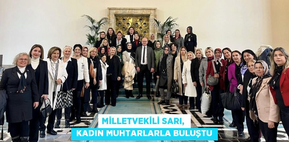 MİLLETVEKİLİ SARI,   KADIN MUHTARLARLA BULUŞTU