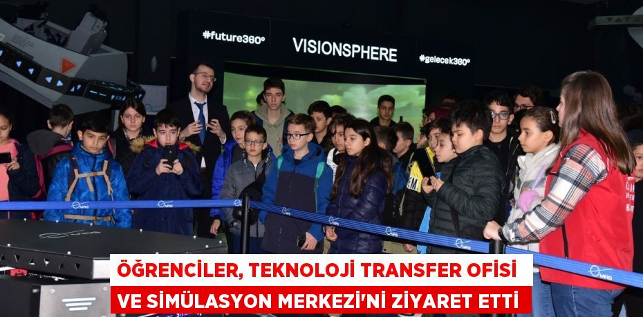 ÖĞRENCİLER, TEKNOLOJİ TRANSFER OFİSİ  VE SİMÜLASYON MERKEZİ'Nİ ZİYARET ETTİ