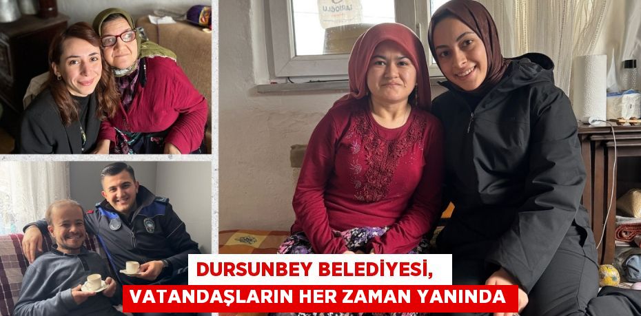 DURSUNBEY BELEDİYESİ,   VATANDAŞLARIN HER ZAMAN YANINDA