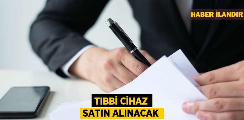 Tıbbi cihaz satın alınacak