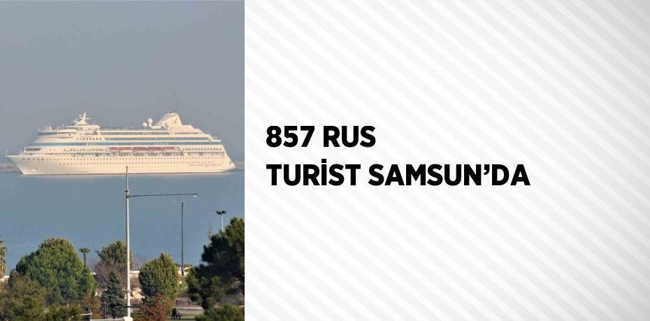 857 RUS TURİST SAMSUN’DA