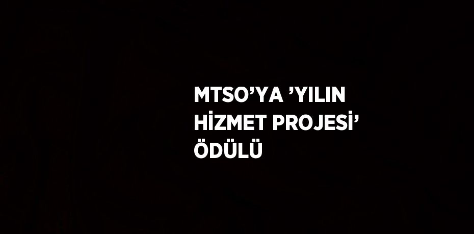 MTSO’YA ’YILIN HİZMET PROJESİ’ ÖDÜLÜ