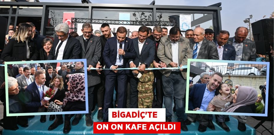 BİGADİÇ’TE   ON ON KAFE AÇILDI