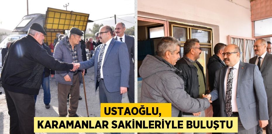 USTAOĞLU,   KARAMANLAR SAKİNLERİYLE BULUŞTU